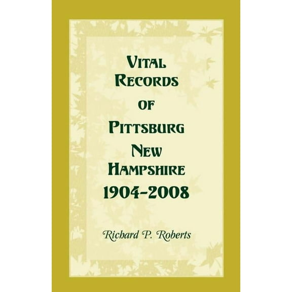 Vital Records of Pittsburg, New Hampshire, 1904-2008, (Paperback)