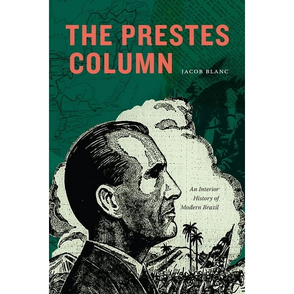 The Prestes Column: An Interior History of Modern Brazil, (Hardcover)