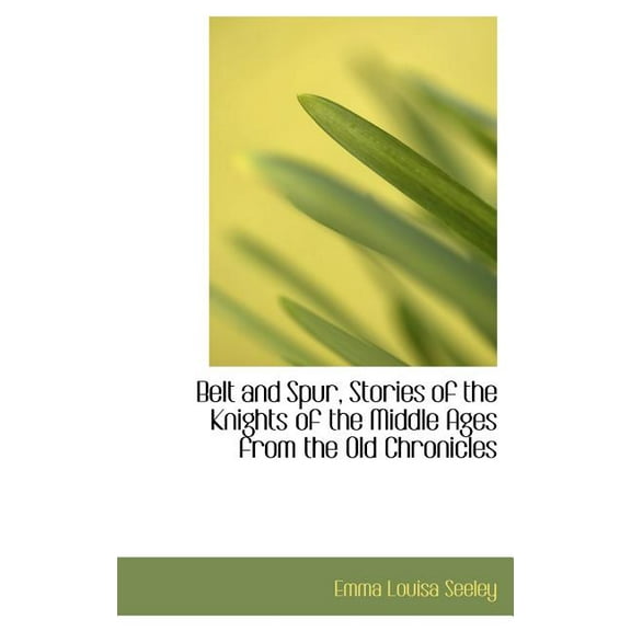 Belt and Spur, Stories of the Knights of the Middle Ages from the Old Chronicles (Hardcover)