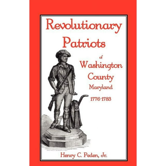 Revolutionary Patriots of Washington County, Maryland, 1776-1783 (Paperback)