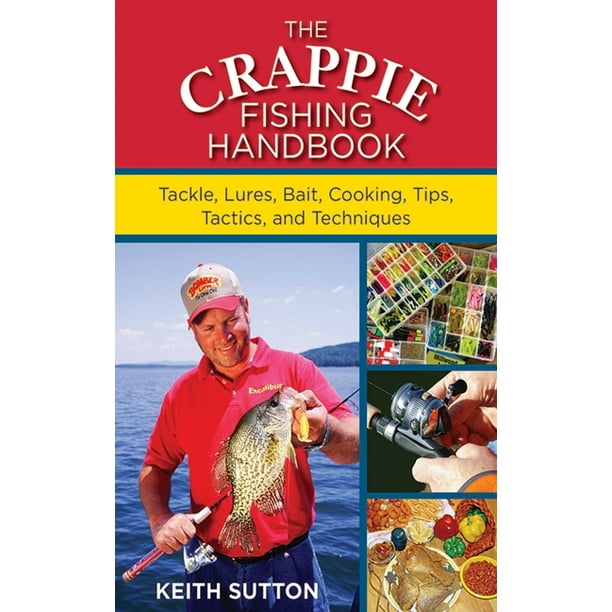 The Crappie Fishing Handbook : Tackles, Lures, Bait, Cooking, Tips,  Tactics, and Techniques (Paperback) - Walmart.com