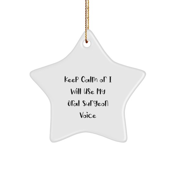 Funny Oral Surgeon Gifts from Friends - Star Ornament for Christmas, 'Keep Calm Or I Will Use My Oral Surgeon Voice' Decoration
