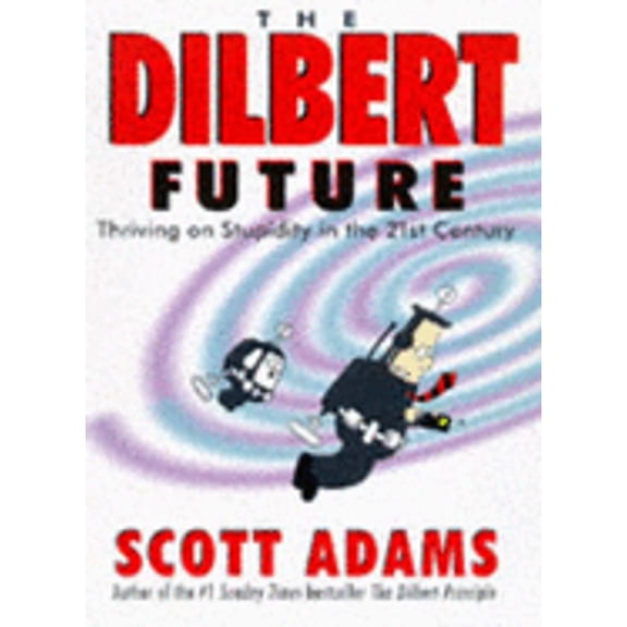 Pre-Owned The Dilbert Future: Thriving on Stupidity (Hardcover) by Scott Adams