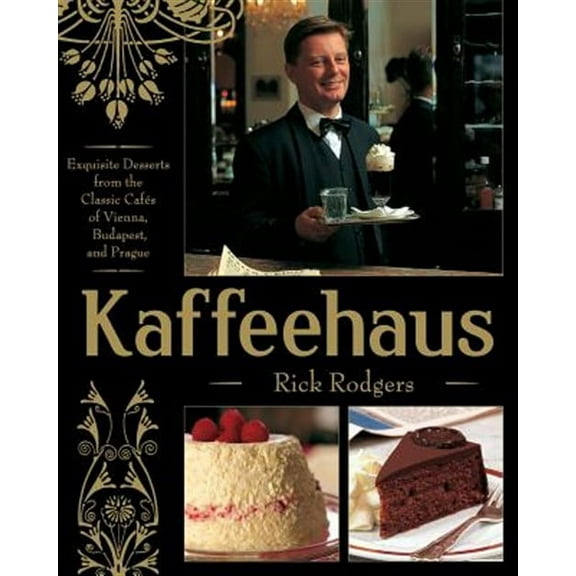Kaffeehaus: Exquisite Desserts from the Classic Cafes of Vienna, Budapest, and Prague