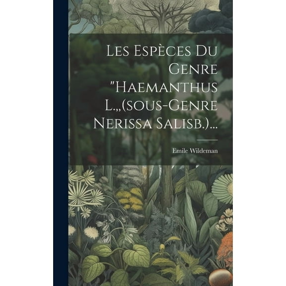 Les Espèces Du Genre "haemanthus L., (sous-genre Nerissa Salisb.)... (Hardcover)