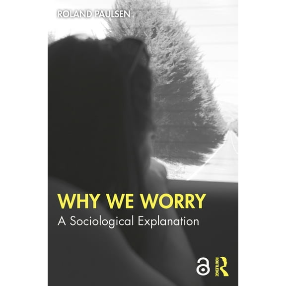 Why We Worry: A Sociological Explanation, (Paperback)