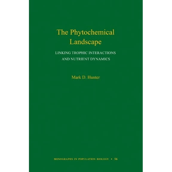 Monographs in Population Biology The Phytochemical Landscape: Linking Trophic Interactions and Nutrient Dynamics, Book 56, (Hardcover)