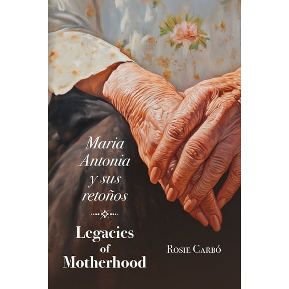 Maria Antonia y sus retoÃ±os: Legacies of Motherhood, (Paperback)