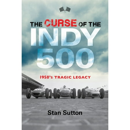 The Curse of the Indy 500: 1958's Tragic Legacy (Paperback - Used) 168435000X 9781684350001