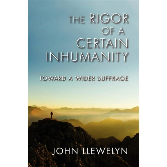 Studies in Continental Thought The Rigor of a Certain Inhumanity: Toward a Wider Suffrage, (Paperback)