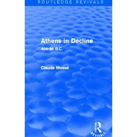 Routledge Revivals Athens in Decline (Routledge Revivals): 404-86 B.C., (Paperback)
