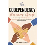 The Codependency Recovery Guide: How to Identify and End Codependent Relationships, Become Independent, and Set Healthy , (Paperback)