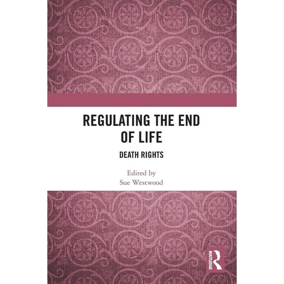 Regulating the End of Life: Death Rights, (Paperback)
