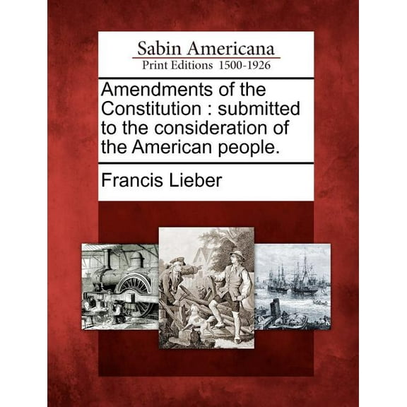Amendments of the Constitution: Submitted to the Consideration of the American People. (Paperback)