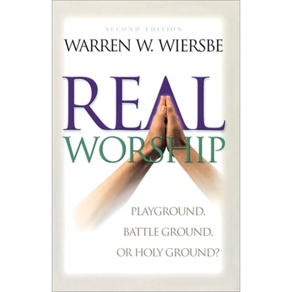 Pre-Owned Real Worship: Playground, Battleground, or Holy Ground? (Paperback) 080106189X 9780801061899