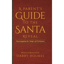 A Parent's Guide to the Santa Reveal: Unwrapping the Magic of Christmas, (Hardcover)