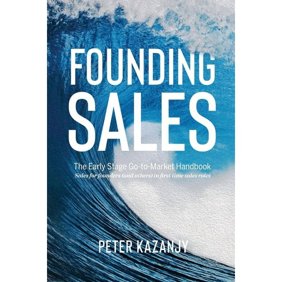 Founding Sales: The Early Stage Go-to-Market Handbook, (Paperback)