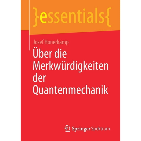Essentials Ãber Die MerkwÃ¼rdigkeiten Der Quantenmechanik, (Paperback)