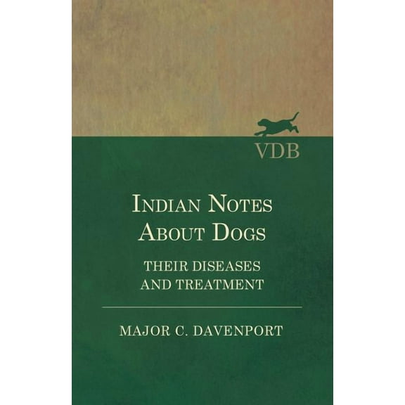 Indian Notes About Dogs - Their Diseases and Treatment (Paperback)
