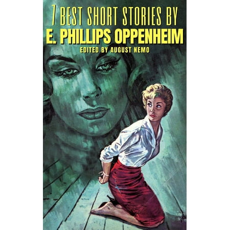 7 best short stories by E. Phillips Oppenheim - (The Best Of Esther Phillips)