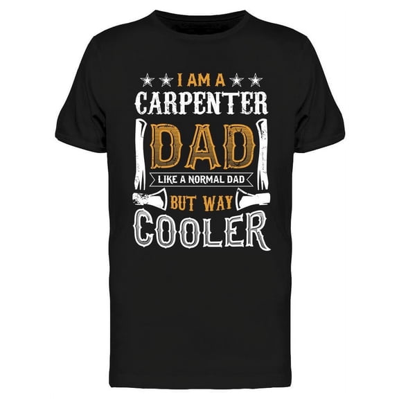 I Am A Carpenter Dad T-Shirt Men -Image by Shutterstock, Male x-Large