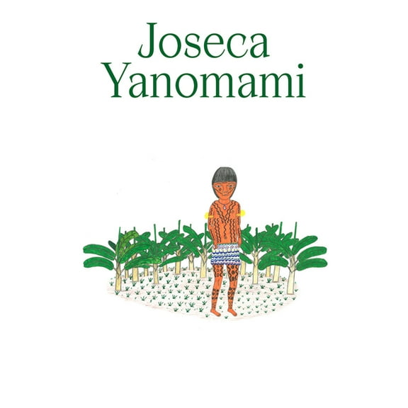 Joseca Yanomami: Our Forest-Land, (Hardcover)