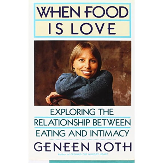 Pre-Owned When Food Is Love: Exploring the Relationship Between Eating and Intimacy (Hardcover) 0525249672 9780525249672