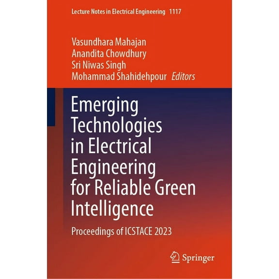 Lecture Notes in Electrical Engineering Emerging Technologies in Electrical Engineering for Reliable Green Intelligence: Proceedings of Icstace 2023, Book 1117, (Hardcover)