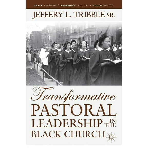Black Religion/Womanist Thought/Social J Transformative Pastoral Leadership in the Black Church, (Paperback)