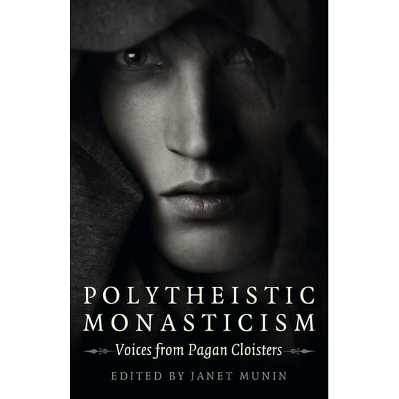 Polytheistic Monasticism: Voices from Pagan Cloisters, (Paperback)