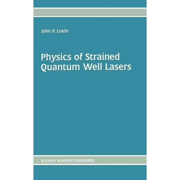 Physics of Strained Quantum Well Lasers, (Hardcover)