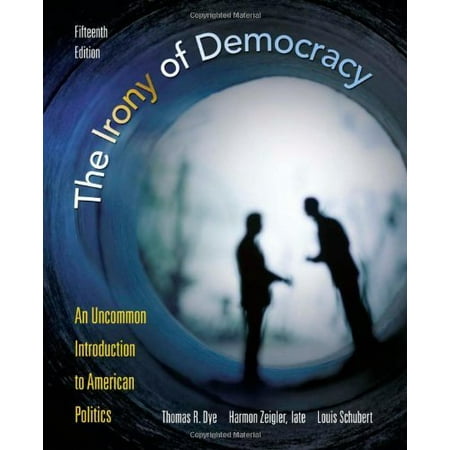 The Irony of Democracy: An Uncommon Introduction to American Politics