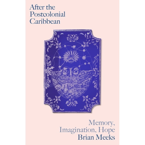 Black Critique After the Postcolonial Caribbean: Memory, Imagination, Hope, (Paperback)