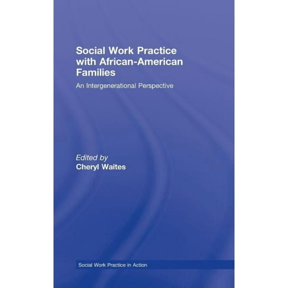 Social Work Practice in Action Social Work Practice with African American Families: An Intergenerational Perspective, (Hardcover)