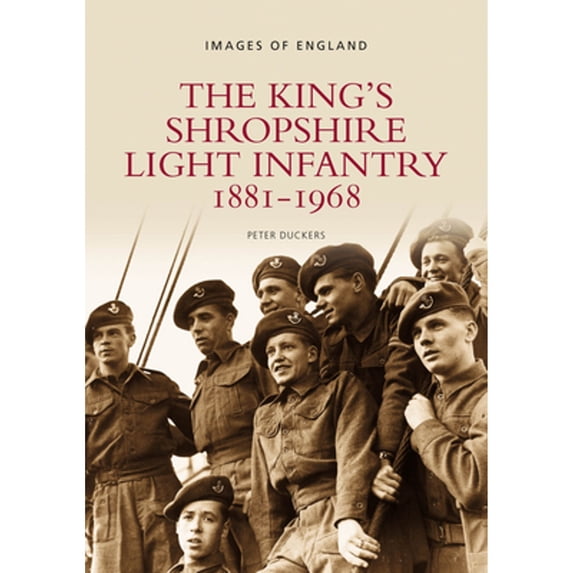 Pre-Owned The King's Shropshire Light Infantry 1881-1968: Images of England (Paperback) by Peter Duckers