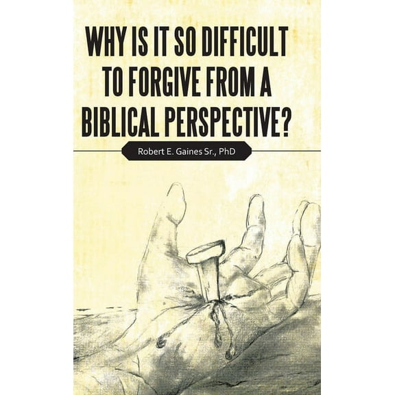 Why Is It So Difficult to Forgive from a Biblical Perspective?