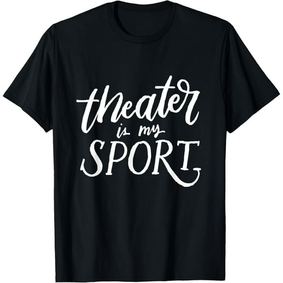 Theater Is My Sport Shirt, Funny Drama Actor Actress Gifts