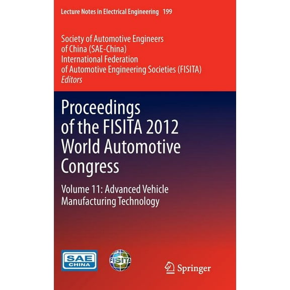 Lecture Notes in Electrical Engineering Proceedings of the Fisita 2012 World Automotive Congress: Volume 11: Advanced Vehicle Manufacturing Technology, Book 199, (Hardcover)