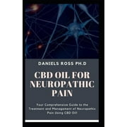 DANIELS ROSS PH D CBD Oil for Neuropathic Pain: Comprehensive Guide on Using CBD Oil to Get Rid of That Pain (Paperback)
