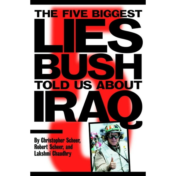The Five Biggest Lies Bush Told Us About Iraq (Paperback)