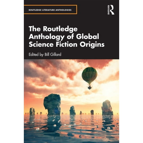 Routledge Literature Anthologies The Routledge Anthology of Global Science Fiction Origins, (Paperback)