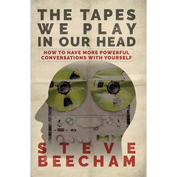 Pre-Owned The Tapes We Play in Our Head: How to Have More Powerful Conversations with Yourself (Paperback) 1631838873 9781631838873