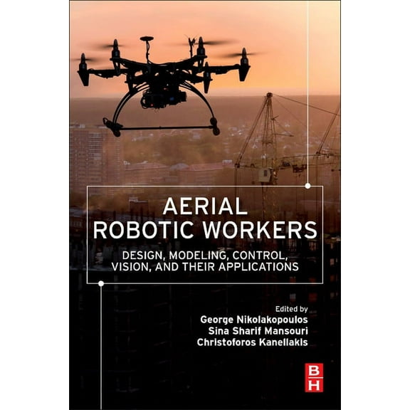 Aerial Robotic Workers: Design, Modeling, Control, Vision and Their Applications, (Paperback)