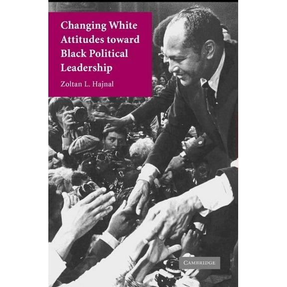 Changing White Attitudes toward Black Political Leadership, (Paperback)