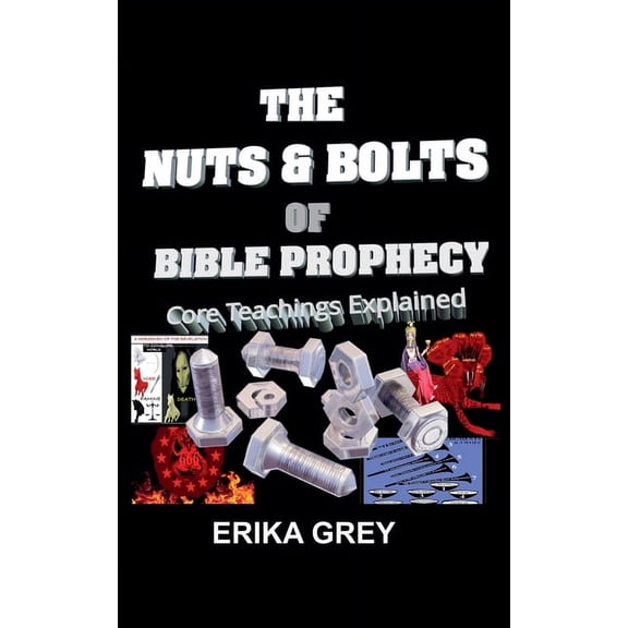 The Nuts and Bolts of Bible Prophecy: Core Teachings Explained, (Paperback)