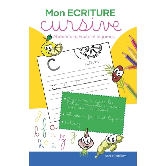 Mon Ãcriture Cursive Mon Ã©criture cursive - abÃ©cÃ©daire fruits et lÃ©gumes: Grand lignage pour apprendre Ã  Ã©crire les lettres minuscules cursiv, (Paperback)