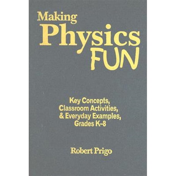 Pre-Owned Making Physics Fun: Key Concepts, Classroom Activities, & Everyday Examples, Grades K-8 (Hardcover)