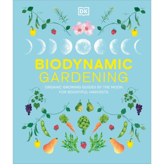 Biodynamic Gardening: Organic Growing Guided by the Moon for Bountiful Harvests (Hardcover)