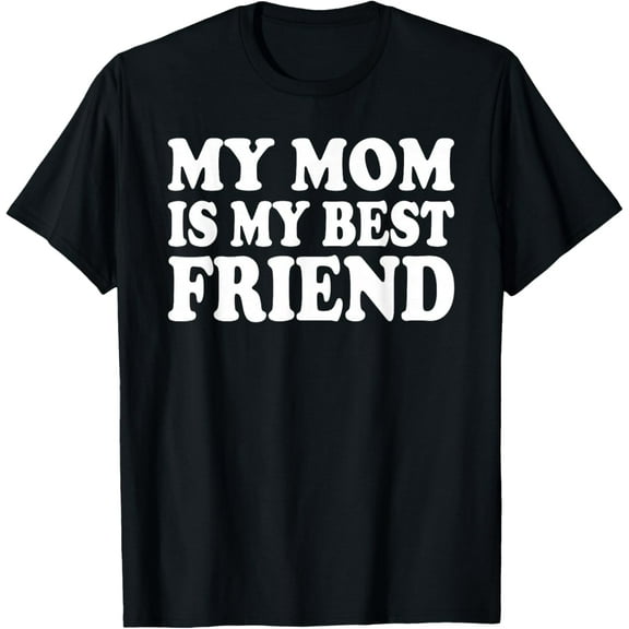 Playful Comfort Tee - my mom is my best friend T-Shirt