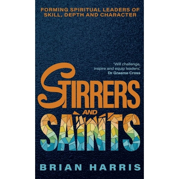 Stirrers and Saints: Forming Spiritual Leaders of Skill, Depth and Character, (Hardcover)